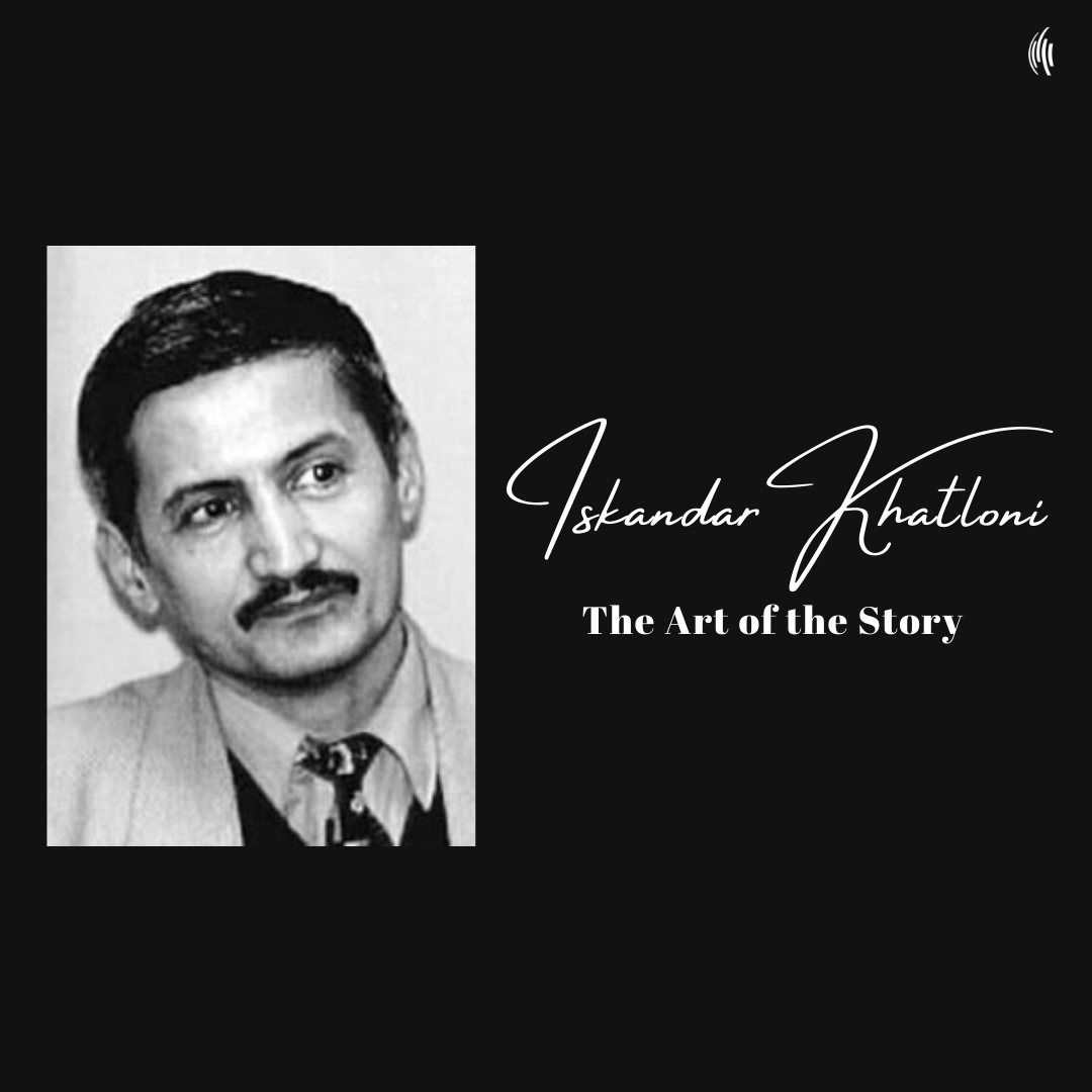 The Art of the Story: Iskandar Khatloni