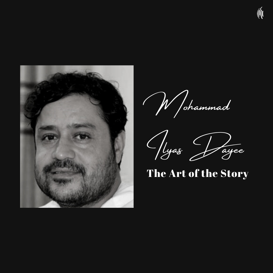 The Art of the Story: Mohammed Ilyas Dayee