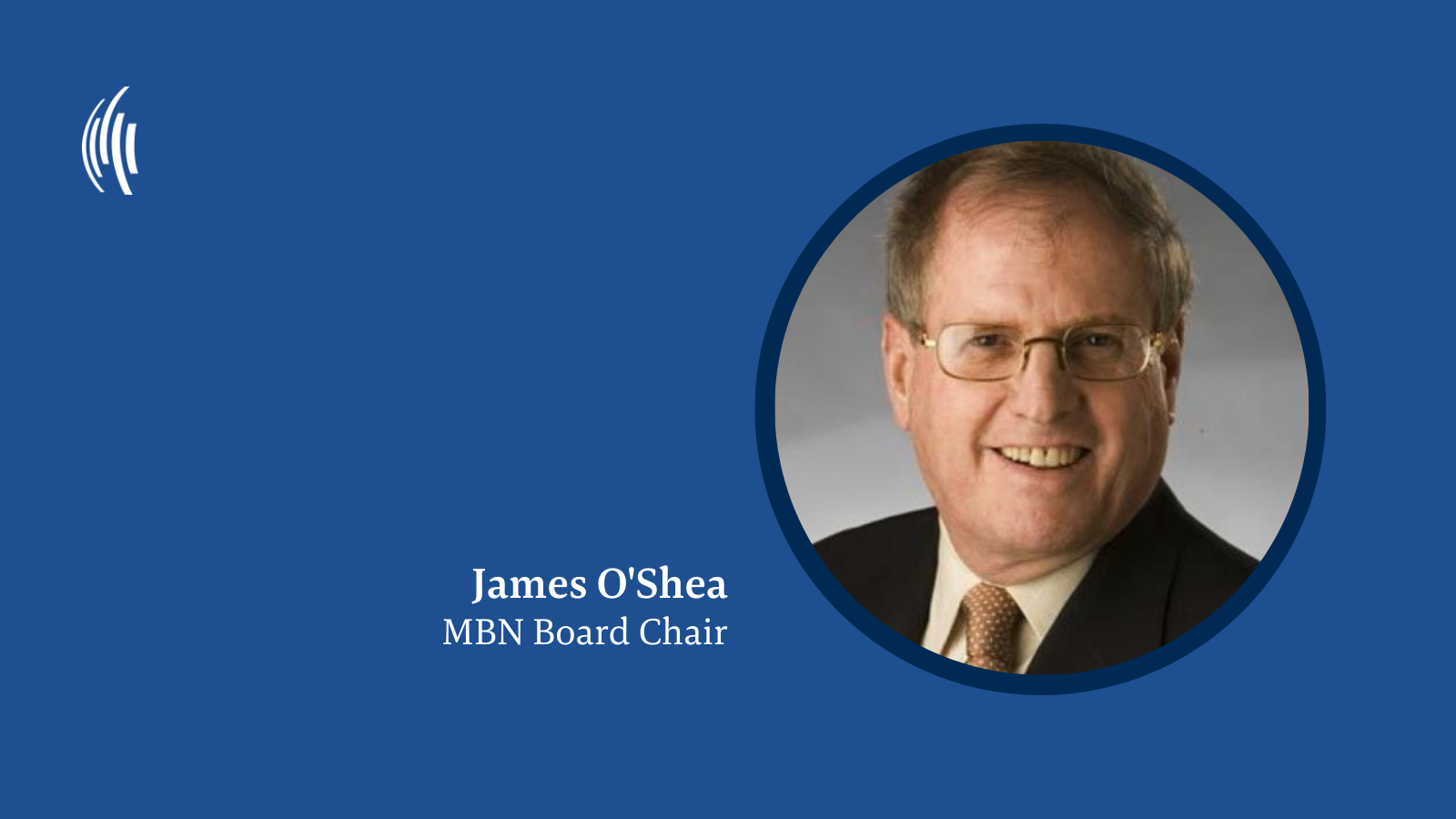 Veteran journalist James O’Shea named MBN Board Chair